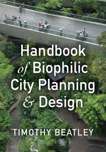 Handbook of Biophilic City Planning & Design by Timothy Beatley | An Island Press book