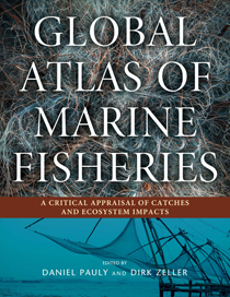 Global Atlas of Marine Fisheries: A Critical Appraisal of Catches and Ecosystem Impacts Edited by Daniel Pauly and Dirk Zeller | An Island Press book