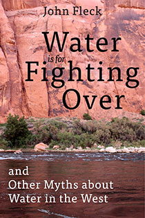Water is for Fighting Over by John Fleck | An Island Press book