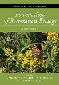 Foundations of Restoration Ecology, Second Edition by Margaret A. Palmer, Joy B. Zedler, and Donald A. Falk | An Island Press book