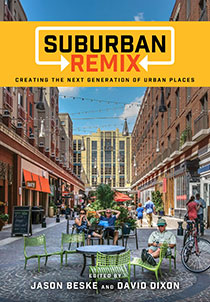 Suburban Remix: Creating the Next Generation of Urban Places by David Dixon and Jason Beske | An Island Press book