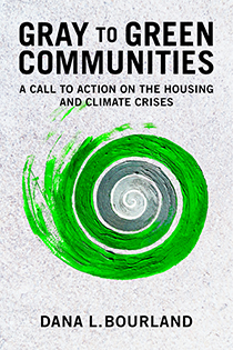 Gray to Green Communities: A Call to Action on the Housing and Climate Crises by Dana Bourland | An Island Press book