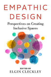 Empathic Design: Perspectives on Creating Inclusive Spaces edited by Elgin Cleckley | An Island Press book