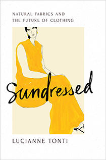 Sundressed: Natural Fabrics and the Future of Clothing by Lucianne Tonti | An Island Press book