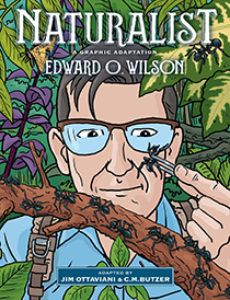 Naturalist: A Graphic Adaptation by C.M. Butzer, Edward O. Wilson, and Jim Ottaviani | An Island Press book