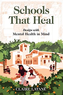 Schools that Heal: Design with Mental Health in Mind by Claire Latane | An Island Press book