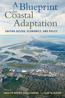 A Blueprint for Coastal Adaptation edited by Carolyn Kousky, Billy Fleming, and Alan M. Berger | An Island Press book
