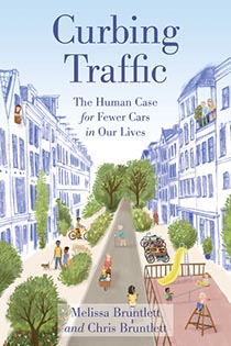 Curbing Traffic: The Human Case for Fewer Cars in Our Lives by Melissa Bruntlett and Chris Bruntlett | An Island Press book