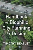 Handbook of Biophilic City Planning & Design by Timothy Beatley | An Island Press book
