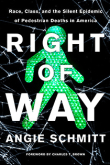 Right of Way: Race, Class, and the Silent Epidemic of Pedestrian Deaths in America by Angie Schmitt | An Island Press book