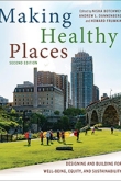 Making Healthy Places, Second Edition: Designing and Building for Well-Being, Equity, and Sustainability edited by Nisha Botchwey, Andrew L. Dannenberg, and Howard Frumkin | An Island Press book