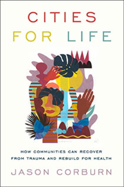 Cities for Life: How Communities Can Recover from Trauma and Rebuild for Health | An Island Press Book