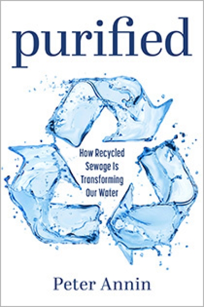 Purified: How Recycled Sewage Is Transforming Our Water by Peter Annin | An Island Press book