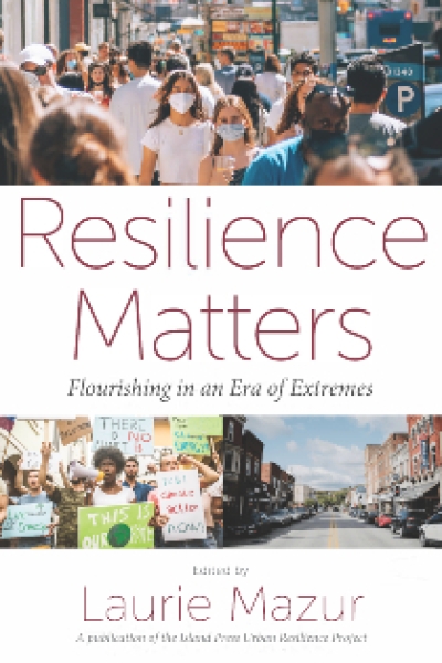 Resilience Matters: Flourishing in an Era of Extremes | An Island Press book