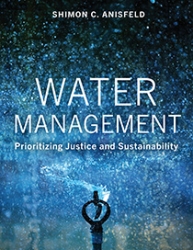 Water Management: Prioritizing Justice and Sustainability by Shimon C. Anisfeld | An Island Press book