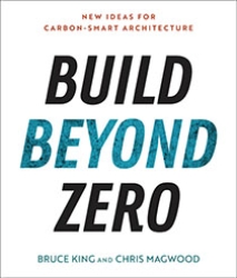 Build Beyond Zero by Bruce King and Chris Magwood | An Island Press book